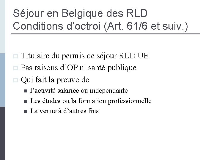 Séjour en Belgique des RLD Conditions d’octroi (Art. 61/6 et suiv. ) Titulaire du