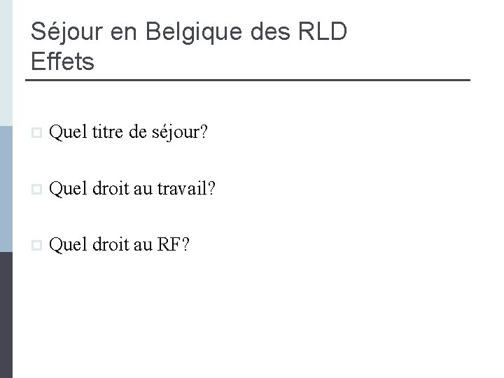 Séjour en Belgique des RLD Effets p Quel titre de séjour? p Quel droit