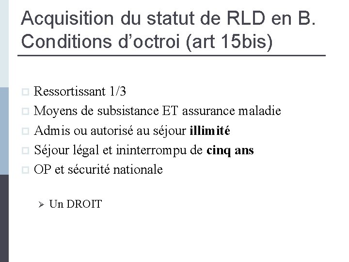 Acquisition du statut de RLD en B. Conditions d’octroi (art 15 bis) Ressortissant 1/3