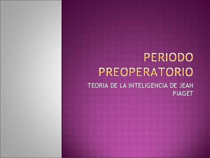 TEORIA DE LA INTELIGENCIA DE JEAN PIAGET 