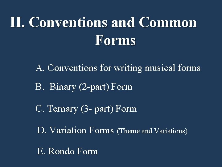 II. Conventions and Common Forms A. Conventions for writing musical forms B. Binary (2