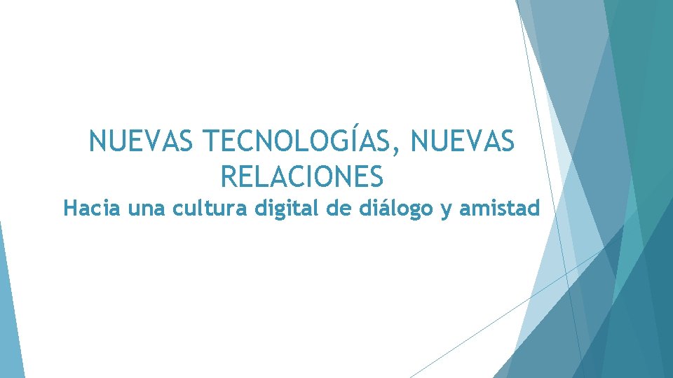 NUEVAS TECNOLOGÍAS, NUEVAS RELACIONES Hacia una cultura digital de diálogo y amistad 