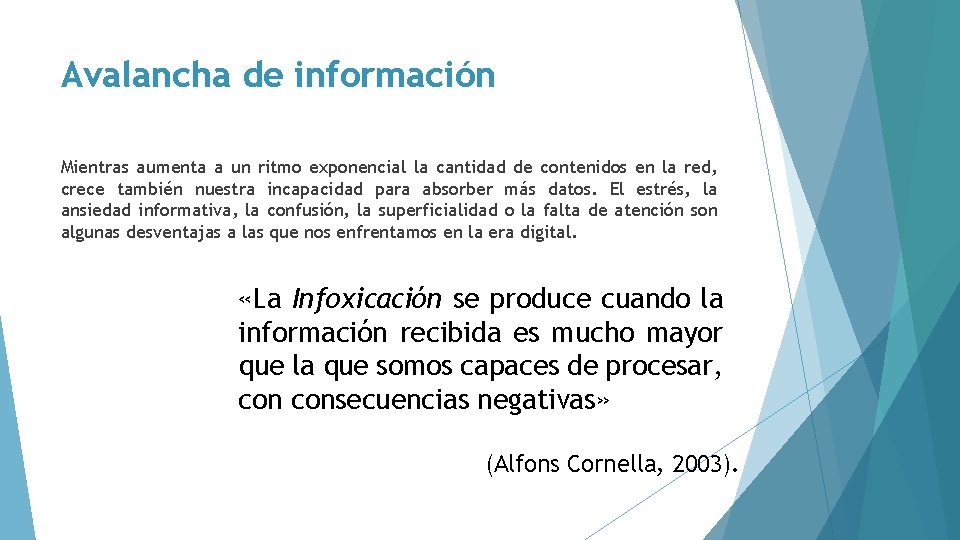 Avalancha de información Mientras aumenta a un ritmo exponencial la cantidad de contenidos en