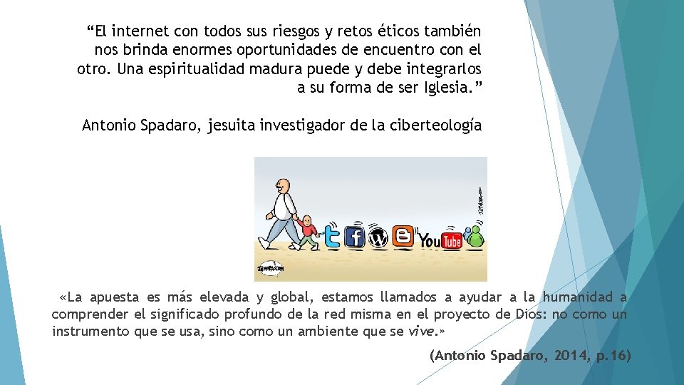 “El internet con todos sus riesgos y retos éticos también nos brinda enormes oportunidades