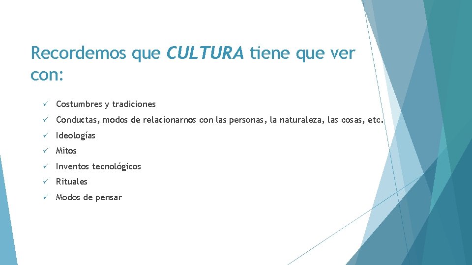 Recordemos que CULTURA tiene que ver con: ü Costumbres y tradiciones ü Conductas, modos