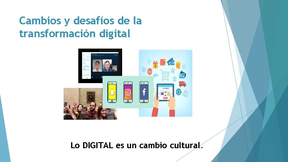 Cambios y desafíos de la transformación digital Lo DIGITAL es un cambio cultural. 