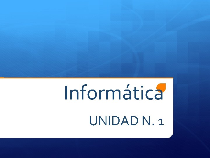 Informática UNIDAD N. 1 