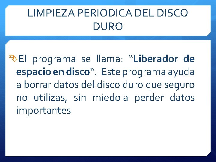 LIMPIEZA PERIODICA DEL DISCO DURO El programa se llama: “Liberador de espacio en disco“.