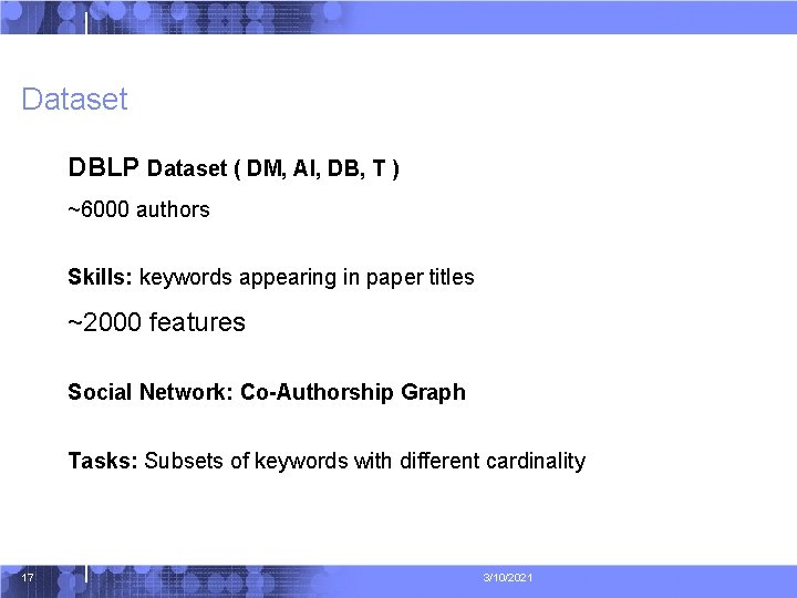 Dataset DBLP Dataset ( DM, AI, DB, T ) ~6000 authors Skills: keywords appearing