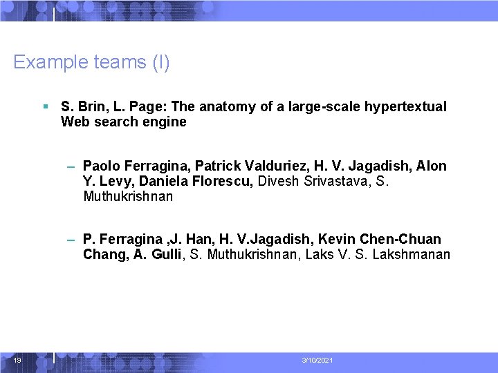 Example teams (I) § S. Brin, L. Page: The anatomy of a large-scale hypertextual