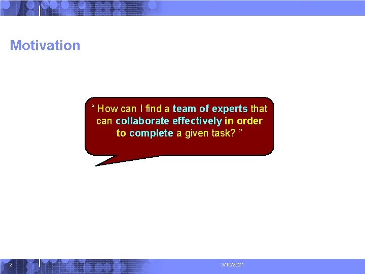 Motivation “ How can I find a team of experts that can collaborate effectively