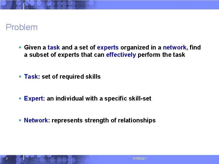 Problem § Given a task and a set of experts organized in a network,