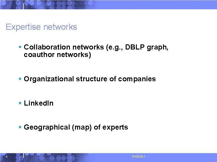 Expertise networks § Collaboration networks (e. g. , DBLP graph, coauthor networks) § Organizational