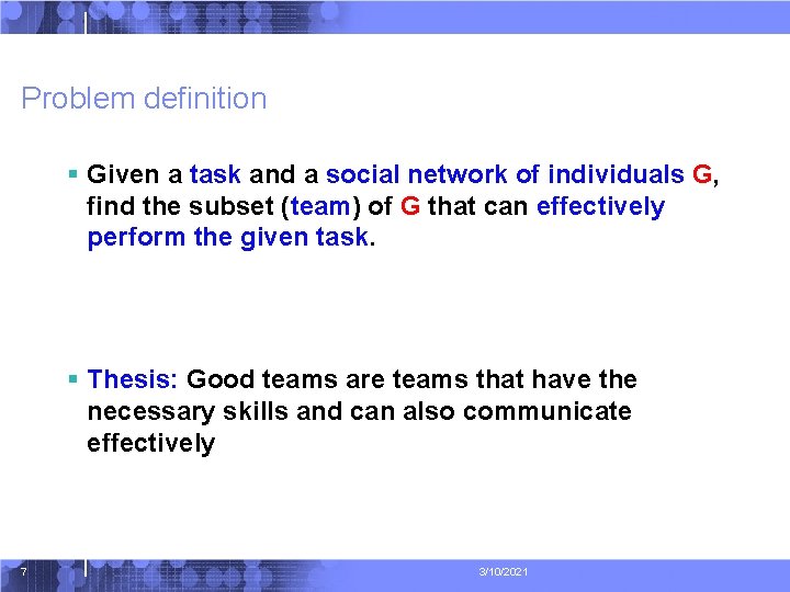 Problem definition § Given a task and a social network of individuals G, find