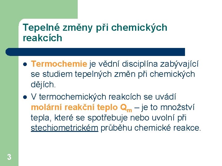 Tepelné změny při chemických reakcích l l 3 Termochemie je vědní disciplína zabývající se