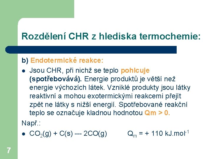 Rozdělení CHR z hlediska termochemie: b) Endotermické reakce: l Jsou CHR, při nichž se