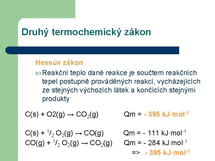 Druhý termochemický zákon Hessův zákon Reakční teplo dané reakce je součtem reakčních tepel postupně