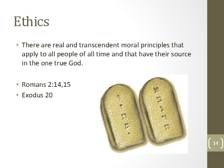 Ethics • There are real and transcendent moral principles that apply to all people