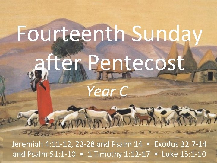 Fourteenth Sunday after Pentecost Year C Jeremiah 4: 11 -12, 22 -28 and Psalm