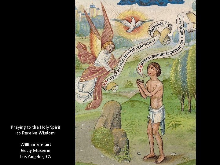 Praying to the Holy Spirit to Receive Wisdom William Vrelant Getty Museum Los Angeles, Praying to the Holy Spirit to Receive Wisdom William Vrelant Getty Museum Los Angeles,