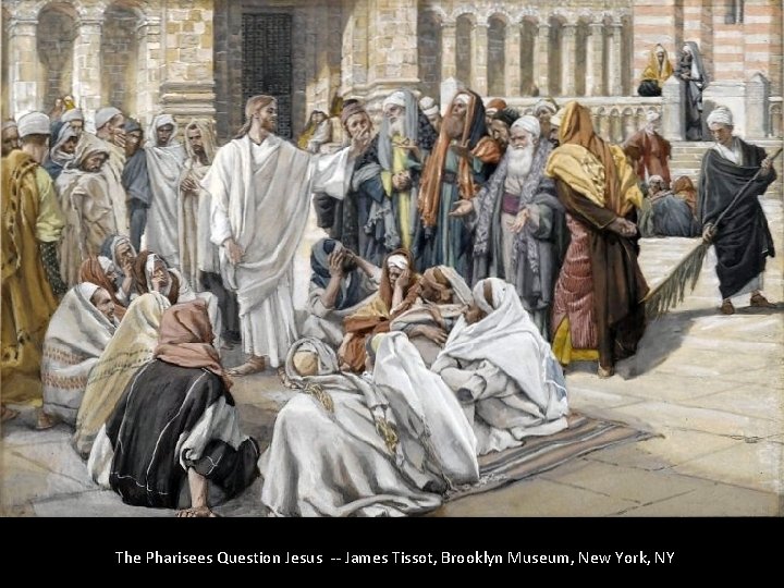 The Pharisees Question Jesus -- James Tissot, Brooklyn Museum, New York, NY 