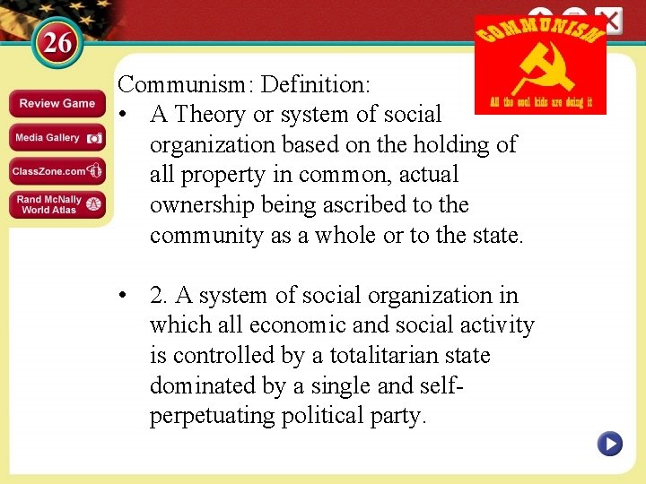 Communism: Definition: • A Theory or system of social organization based on the holding