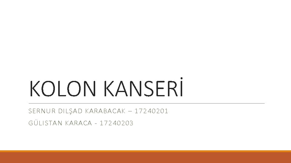 KOLON KANSERİ SERNUR DILŞAD KARABACAK – 17240201 GÜLISTAN KARACA - 17240203 