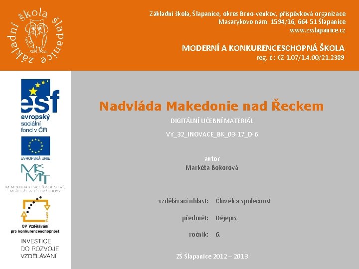 Základní škola, Šlapanice, okres Brno-venkov, příspěvková organizace Masarykovo nám. 1594/16, 664 51 Šlapanice www.