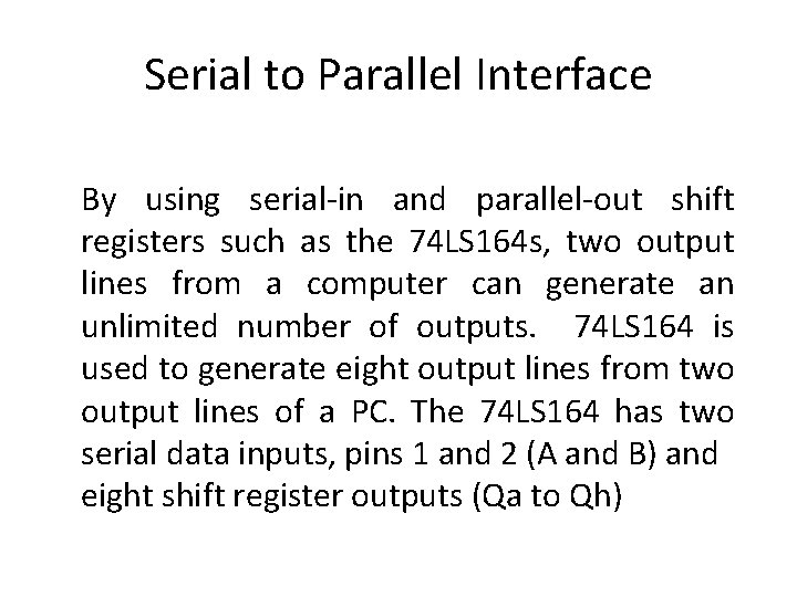 Serial to Parallel Interface By using serial-in and parallel-out shift registers such as the