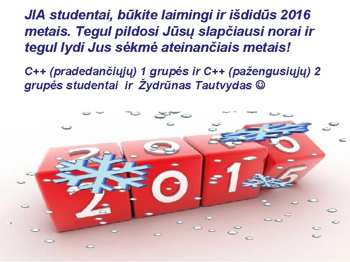 JIA studentai, būkite laimingi ir išdidūs 2016 metais. Tegul pildosi Jūsų slapčiausi norai ir