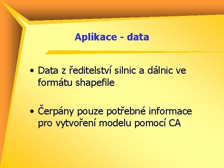 Aplikace - data • Data z ředitelství silnic a dálnic ve formátu shapefile •