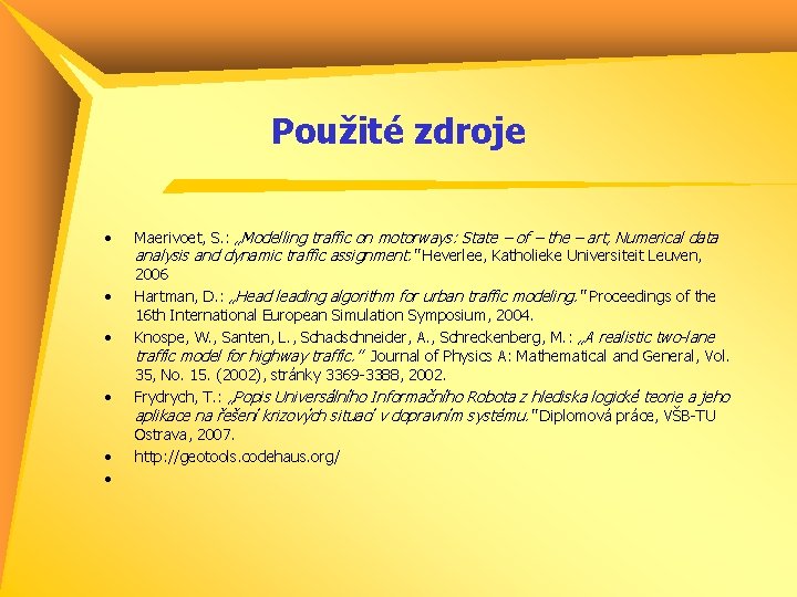 Použité zdroje • • • Maerivoet, S. : „Modelling traffic on motorways: State –