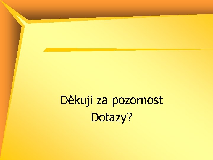 Děkuji za pozornost Dotazy? 