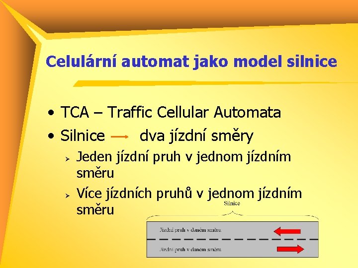 Celulární automat jako model silnice • TCA – Traffic Cellular Automata • Silnice dva