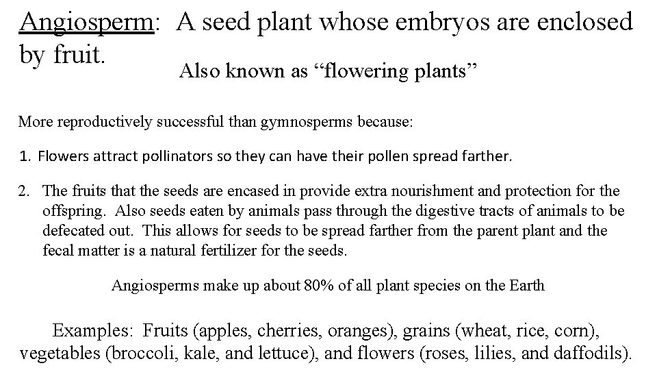 Angiosperm: A seed plant whose embryos are enclosed by fruit. Also known as “flowering Angiosperm: A seed plant whose embryos are enclosed by fruit. Also known as “flowering