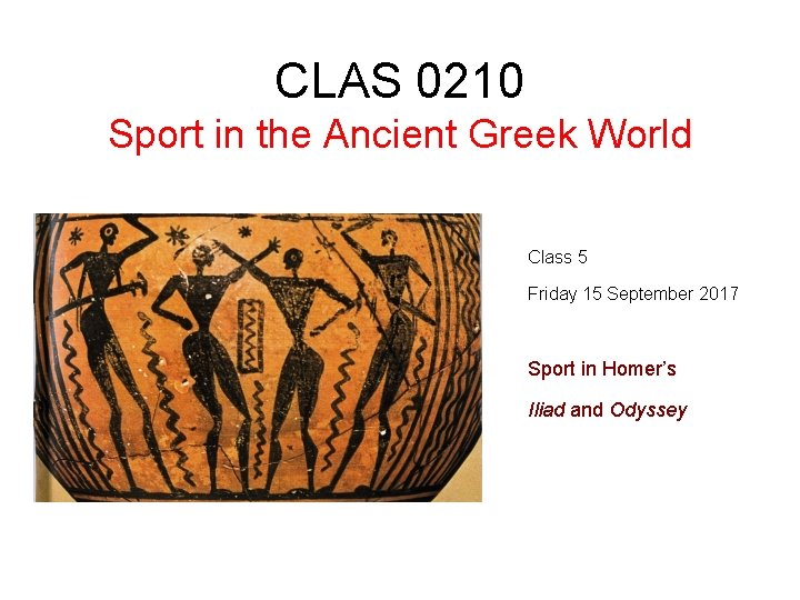 CLAS 0210 Sport in the Ancient Greek World Class 5 Friday 15 September 2017