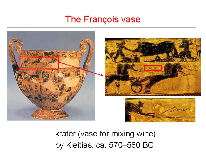 The François vase krater (vase for mixing wine) by Kleitias, ca. 570– 560 BC