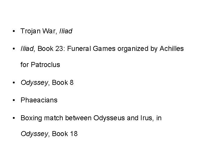  • Trojan War, Iliad • Iliad, Book 23: Funeral Games organized by Achilles