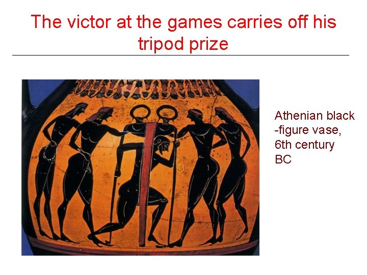 The victor at the games carries off his tripod prize Athenian black -figure vase,