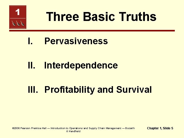 Three Basic Truths I. Pervasiveness II. Interdependence III. Profitability and Survival © 2006 Pearson