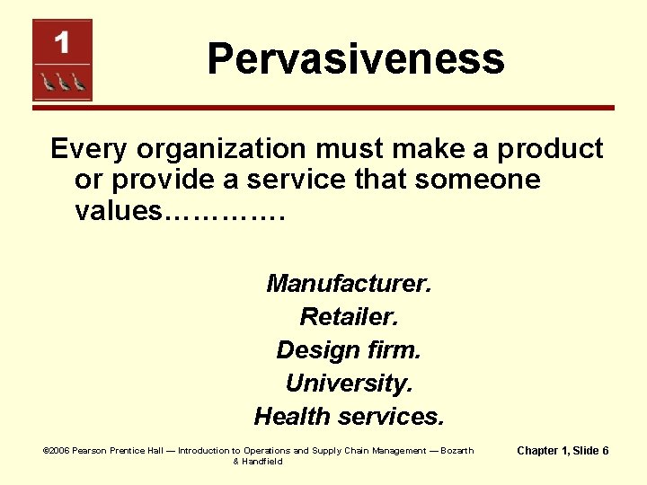 Pervasiveness Every organization must make a product or provide a service that someone values………….