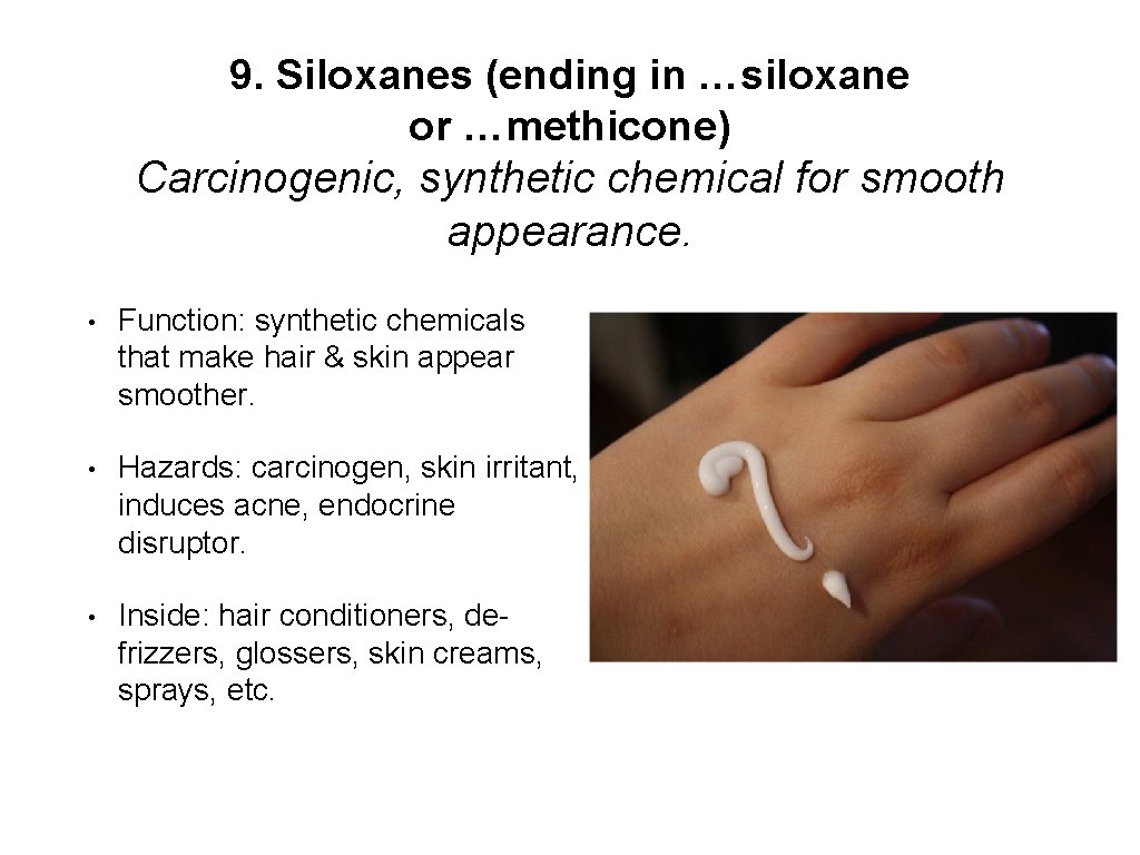 9. Siloxanes (ending in …siloxane or …methicone) Carcinogenic, synthetic chemical for smooth appearance. •
