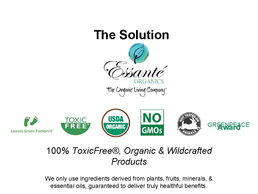 The Solution GREENPEACE Award 100% Toxic. Free®, Organic & Wildcrafted Products We only use