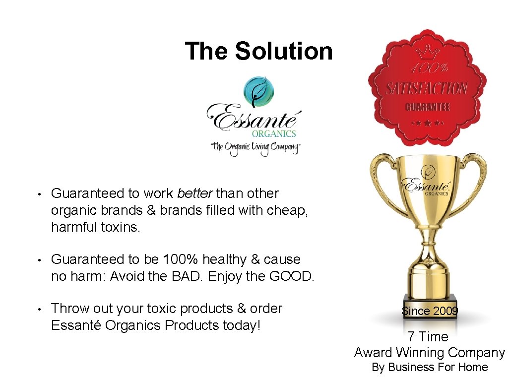 The Solution • Guaranteed to work better than other organic brands & brands filled