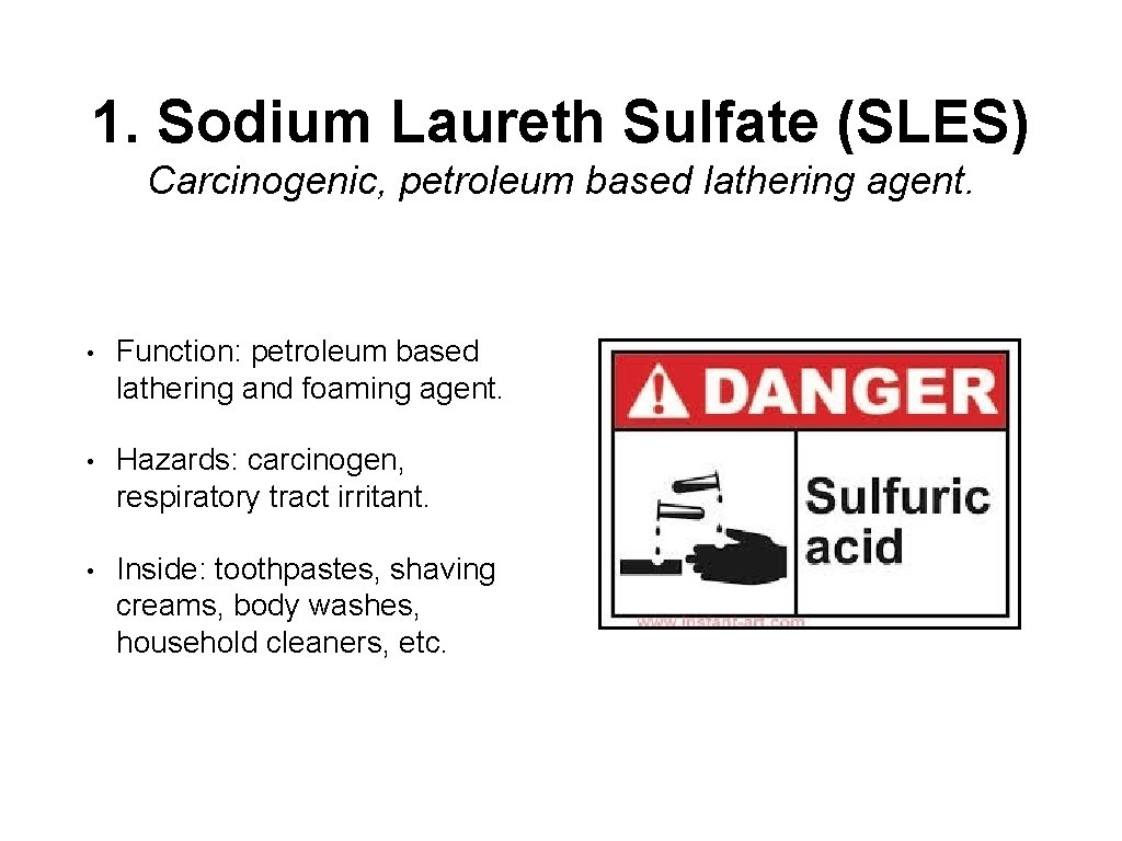 1. Sodium Laureth Sulfate (SLES) Carcinogenic, petroleum based lathering agent. • Function: petroleum based