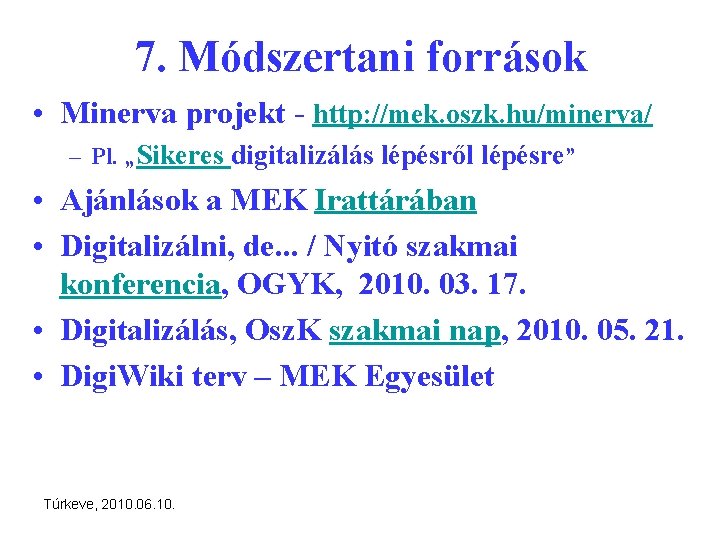 7. Módszertani források • Minerva projekt - http: //mek. oszk. hu/minerva/ – Pl. „Sikeres