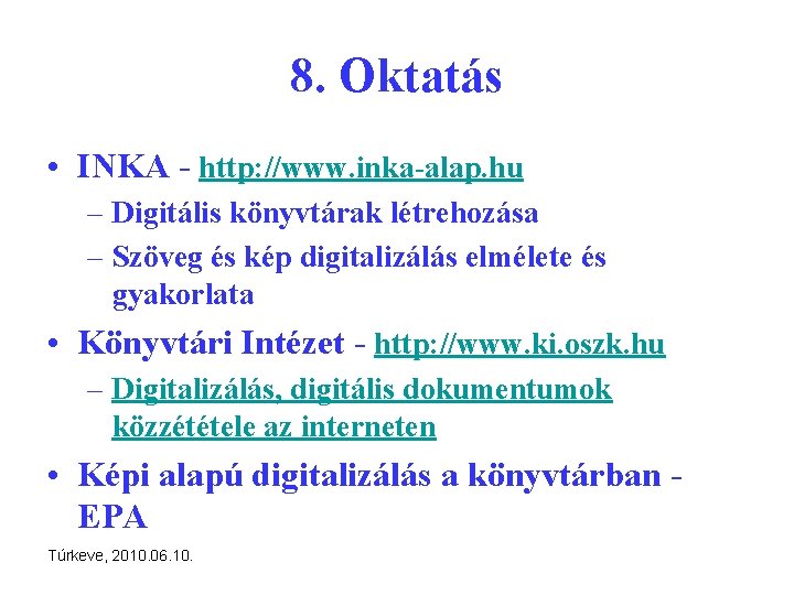 8. Oktatás • INKA - http: //www. inka-alap. hu – Digitális könyvtárak létrehozása –