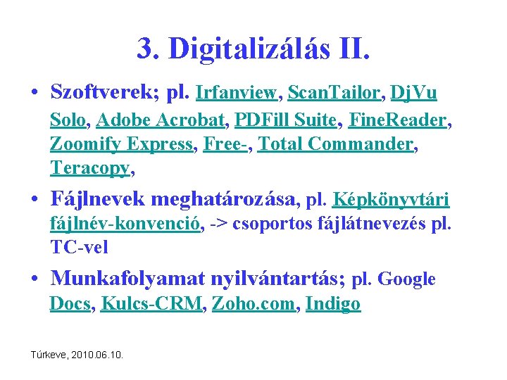 3. Digitalizálás II. • Szoftverek; pl. Irfanview, Scan. Tailor, Dj. Vu Solo, Adobe Acrobat,
