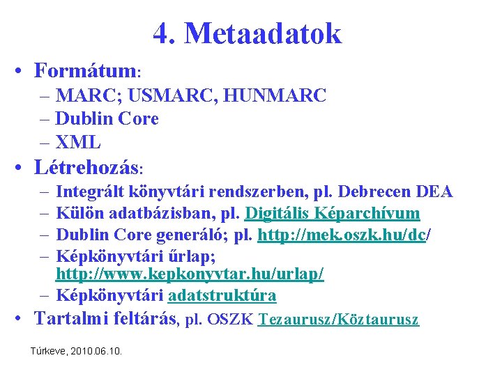 4. Metaadatok • Formátum: – MARC; USMARC, HUNMARC – Dublin Core – XML •
