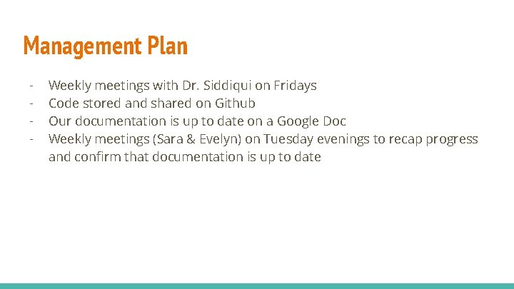 Management Plan - Weekly meetings with Dr. Siddiqui on Fridays Code stored and shared